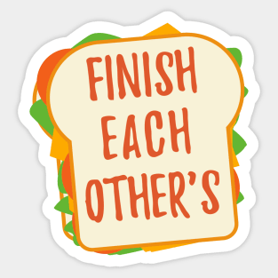 Finish Each Other's Sandwiches Shirt Sticker